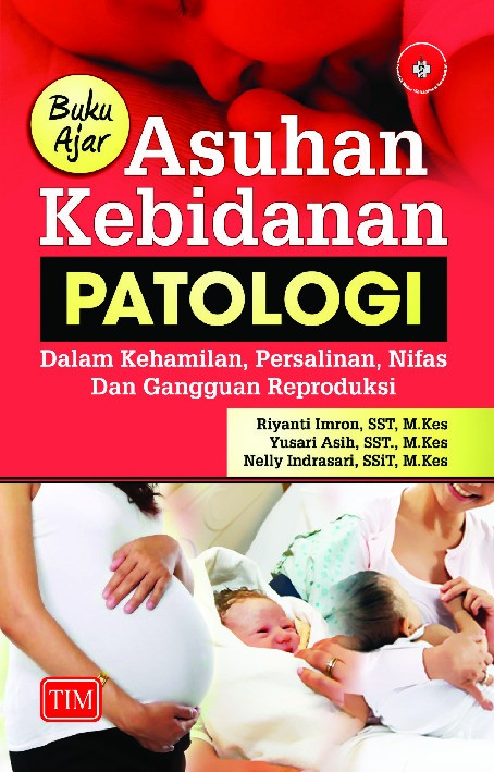 Buku Ajar Asuhan Kebidanan Patologi Dalam Kehamilan Persalinan Nifas dan Gangguan Reproduksi